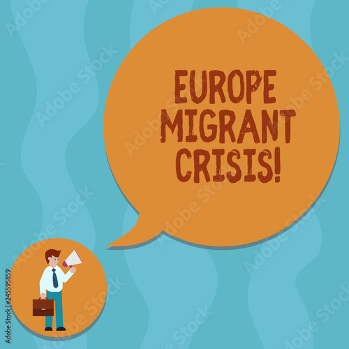 Conceptual hand writing showing Europe Migrant Crisis. Business photo showcasing European refugee crisis from a period beginning 2015 Man Carrying Briefcase Holding Megaphone Speech Bubble photo