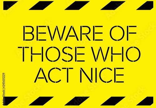 Beware of those who act nice warning sign