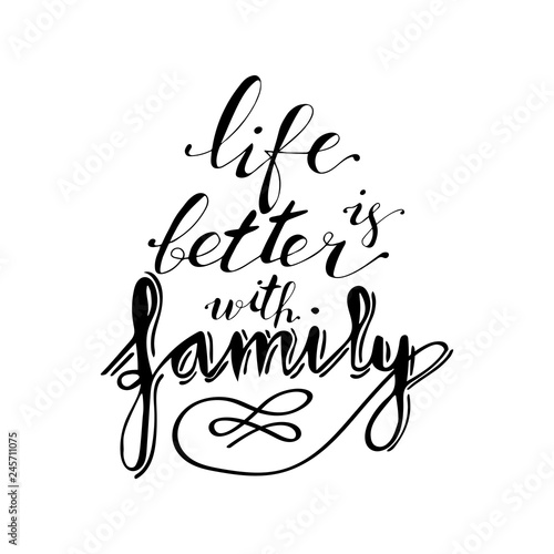 Hand lettering phrase life is better with family