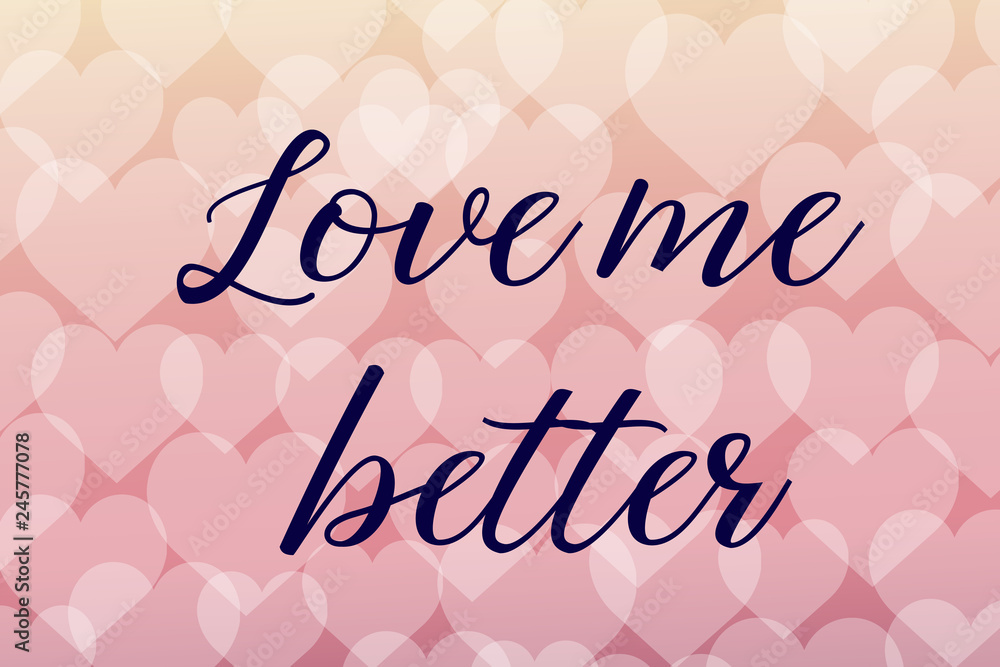 Love me Better. Calligraphy saying Quote