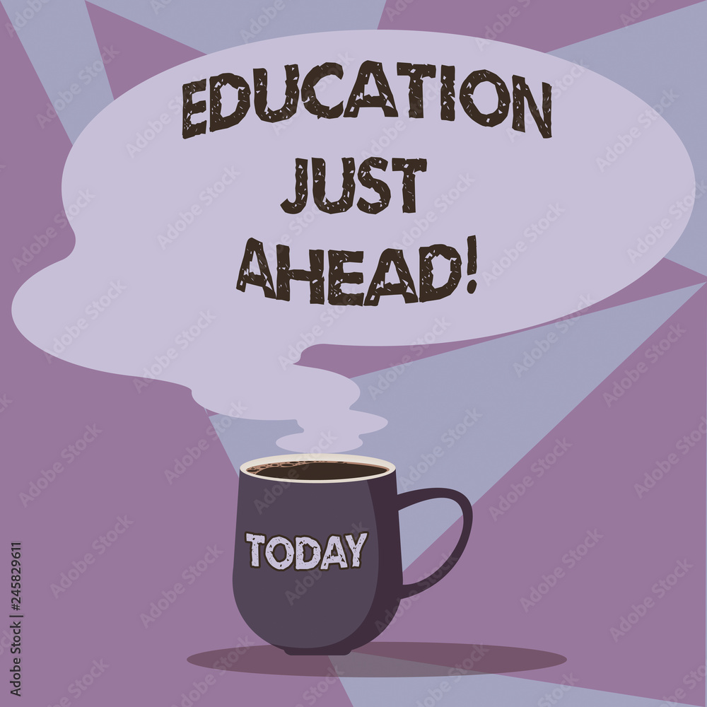 Writing note showing Education Just Ahead. Business photo showcasing Acquiring formal knowledge is just in front of you Mug of Hot Coffee with Blank Color Speech Bubble Steam icon Writing note showing Education Just Ahead. Business photo showcasing Acquiring formal knowledge is just in front of you Mug of Hot Coffee with Blank Color Speech Bubble Steam icon