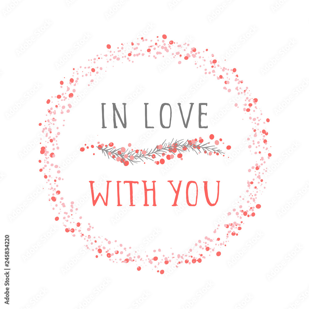 Vector illustration of hand drawn text IN LOVE WITH YOU, floral element decorative and round frame on white background. Colorful. Vector illustration of hand drawn text IN LOVE WITH YOU, floral element decorative and round frame on white background. Colorful.
