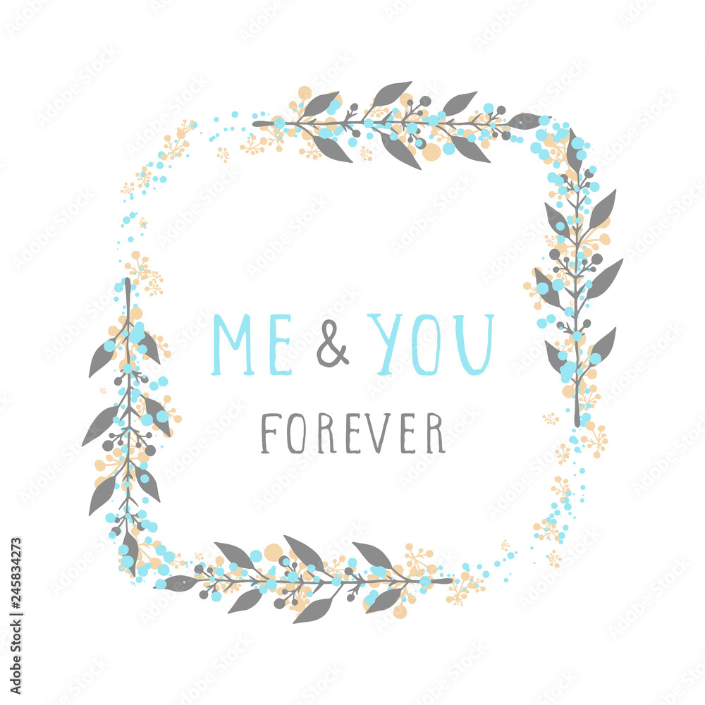 Vector hand drawn illustration of text ME AND YOU FOREVER and floral rectangle frame on white background. 