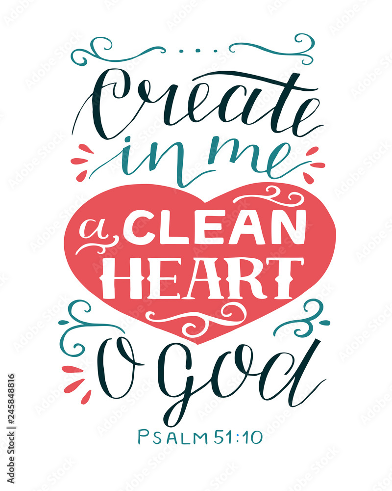 Hand lettering with bible verse Create in me a clean heart O God. Psalm. Hand lettering with bible verse Create in me a clean heart O God. Psalm.