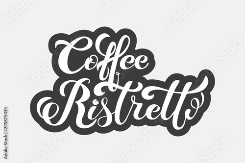 Coffee ristretto logo. Types of coffee. Handwritten lettering design elements. Templa.te and concept for cafe, menu, coffee house, shop advertising, coffee shop. Vector illustration