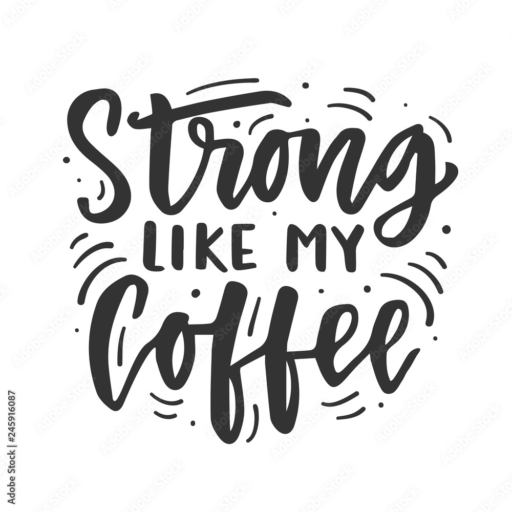© Artrise Stocker - Strong like my coffee. Hand drawn brush lettering funny phrase