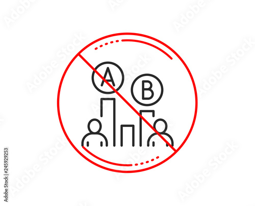 No or stop sign. Ab testing line icon. Ui test chart sign. Caution prohibited ban stop symbol. No  icon design.  Vector