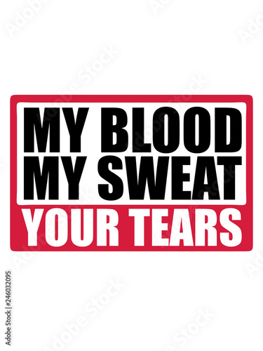 training stark schild my blood sweat your tears blut schwei   tr  nen gewinnen gewinner bodybuilder logo text erfolgreich duell design