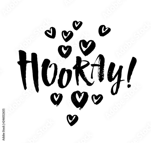 Hooray - modern calligraphy text handwritten with ink and brush. Positive saying, hand lettering for cards, posters and social media content. Vector