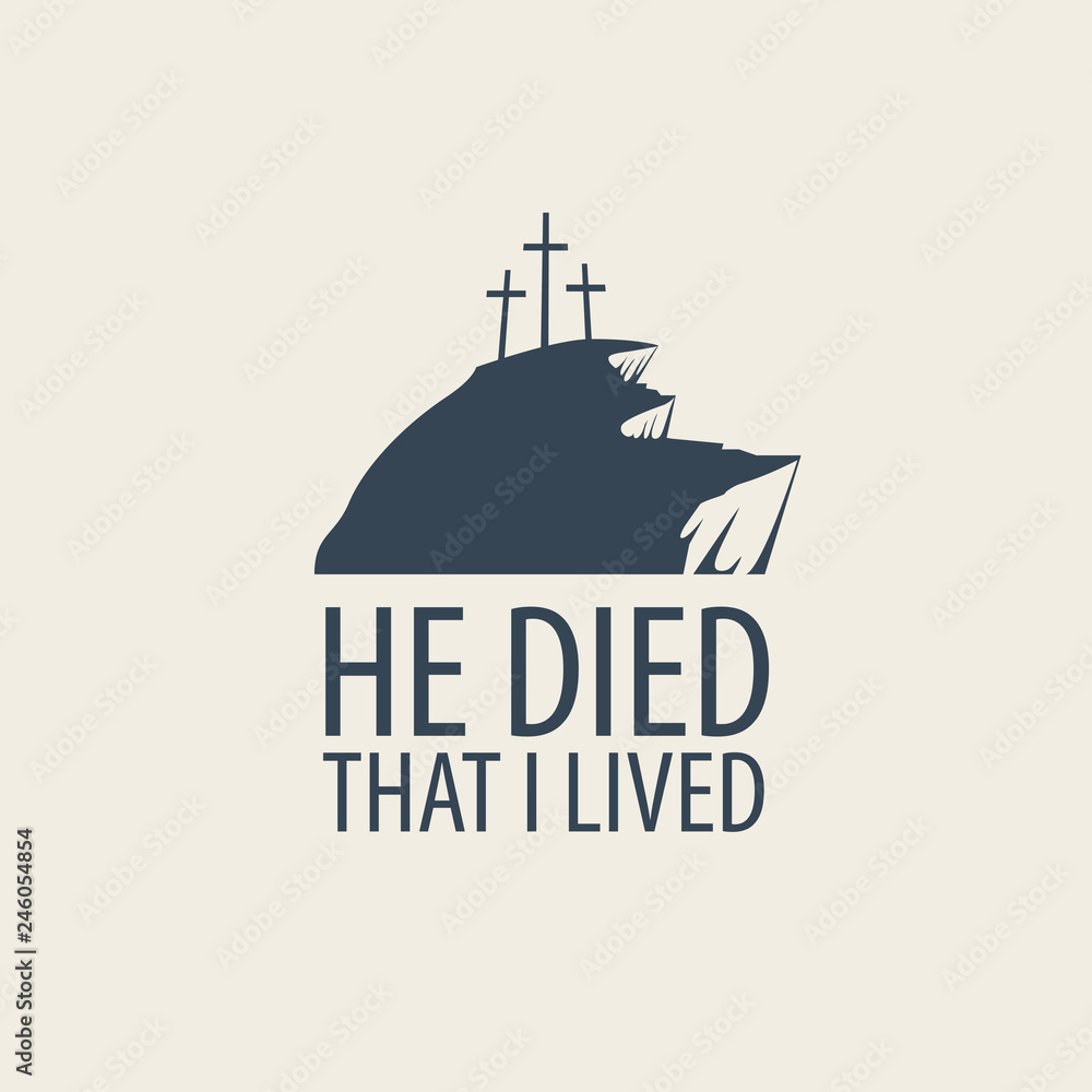 Vector Easter banner or icon with words He died that I lived, with mount Calvary and three crosses.