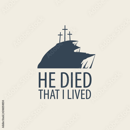 Vector Easter banner or icon with words He died that I lived, with mount Calvary and three crosses.