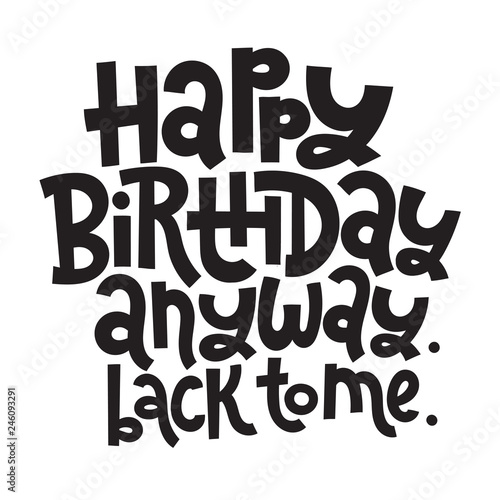 Irreverent Birthday. Funny  comical birthday slogan stylized typography. 