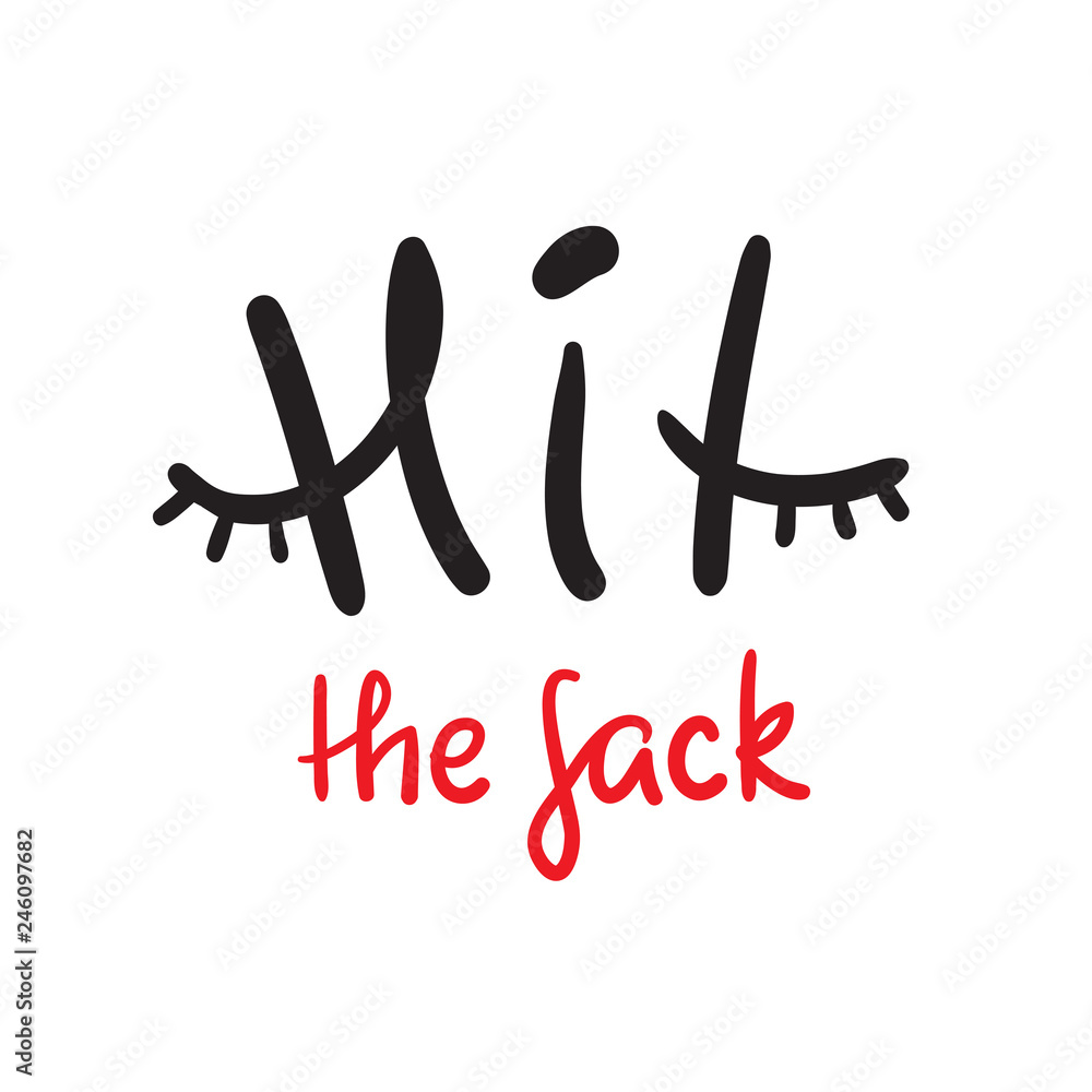 Hit the sack - inspire and motivational quote. English idiom, lettering. Youth slang. Print for inspirational poster, t-shirt, bag, cups, card, flyer, sticker, badge. Calligraphy funny sign Hit the sack - inspire and motivational quote. English idiom, lettering. Youth slang. Print for inspirational poster, t-shirt, bag, cups, card, flyer, sticker, badge. Calligraphy funny sign