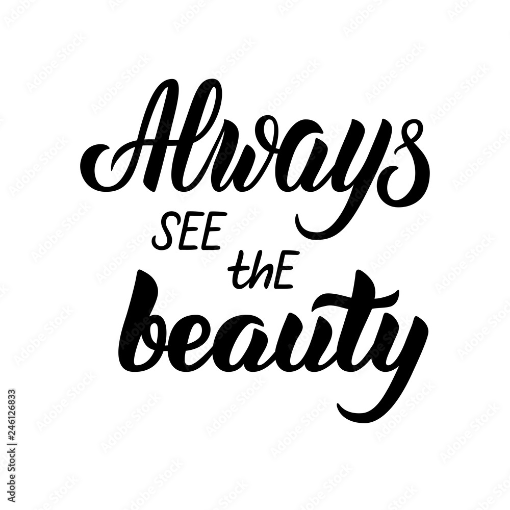 Always see the beauty. Lettering print handmade. Vector illustration on white background. Design element for housewarming poster, t-shirt design, typography poster or apparel design. 