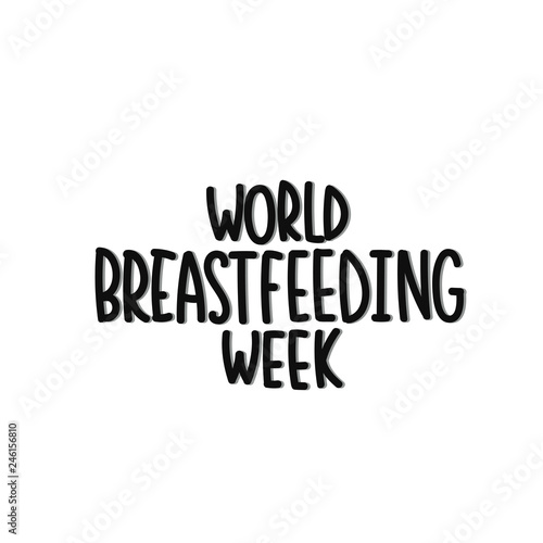 Vector hand drawn illustration. Lettering phrases World breastfeeding week. Idea for poster, postcard.