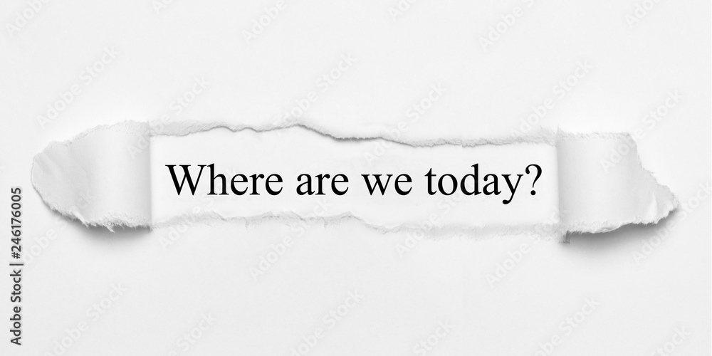 Obraz premium Where are we today? on white torn paper