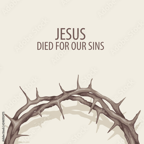 Vector religious illustration or Easter banner with crown of thorns and with words Jesus died for our sins