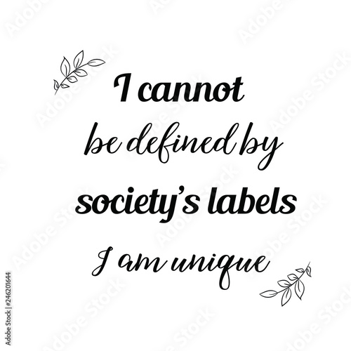 I cannot be defined by society’s labels. I am unique. Calligraphy saying for print. Vector Quote 