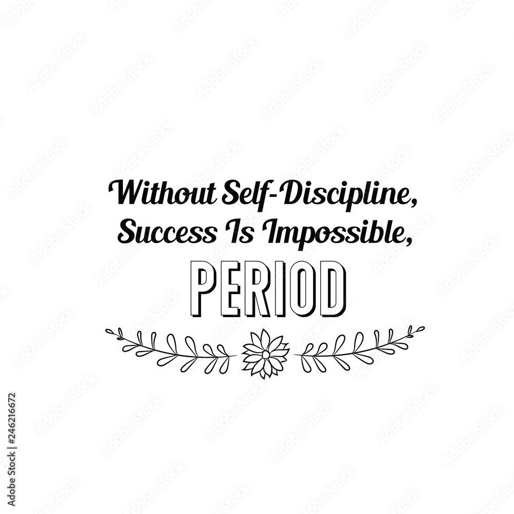 Fototapeta premium Without Self-Discipline, Success Is Impossible, Period. Calligraphy saying for print. Vector Quote