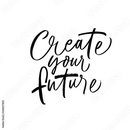 Create your future card. Hand drawn brush style vector modern calligraphy.