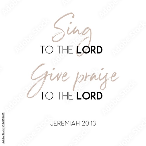 sing to the lord give praise to the lord  biblical verse from jeremiah 20 13 for use as poster or printable