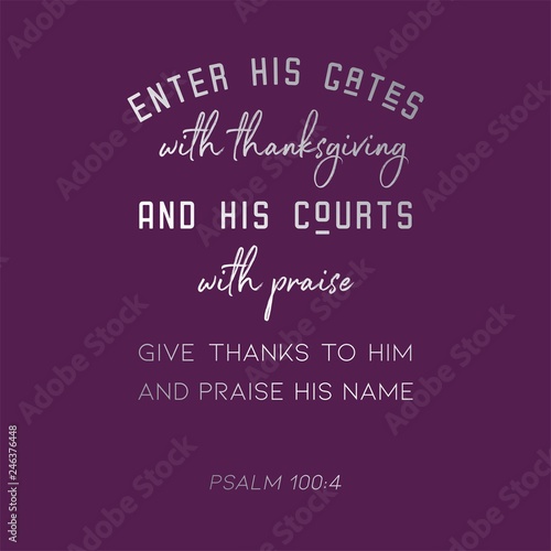 biblical verse from psalm 100:4 enter his gate with thanksgiving for use as poster or printable