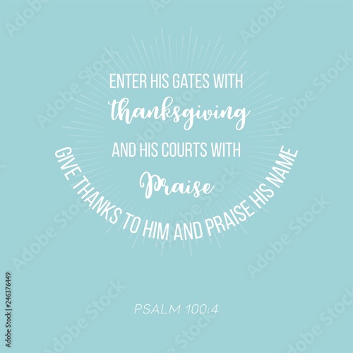 biblical verse from psalm 100:4 enter his gate with thanksgiving for use as poster or printable