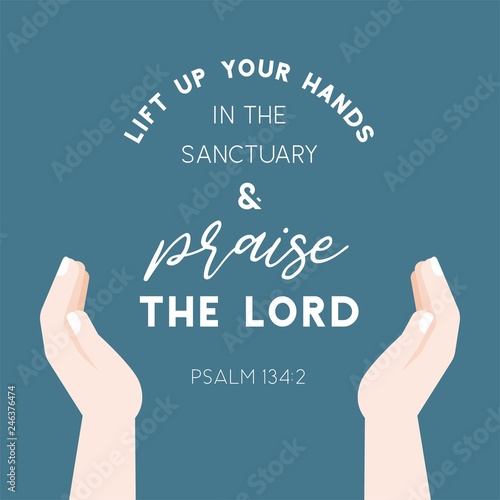 biblical verse from psalm 134:2 lift up your hands and praise the lord for use as poster or printable