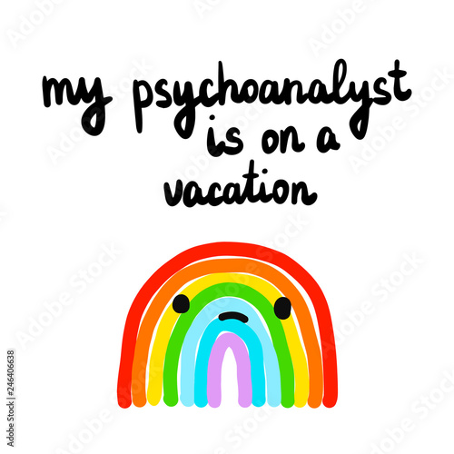 My psychoanalyst is on a vacation hand drawn illustration with sad rainbow