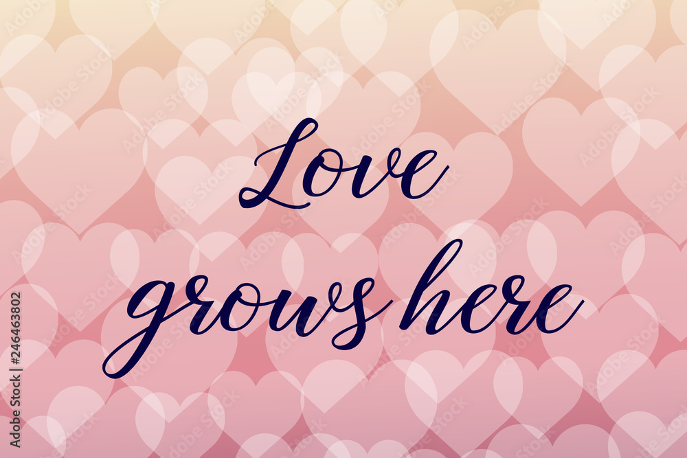 Love grows here. Calligraphy saying. Bokeh background. Quote for Social media post
