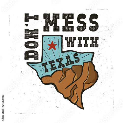 Texas state badge - Don't mess with Texas quote. Vintage hand drawn creative typography illustration. US state patch. Retro colors style design. Nice for T-Shirt print, stamp. Stock vector.