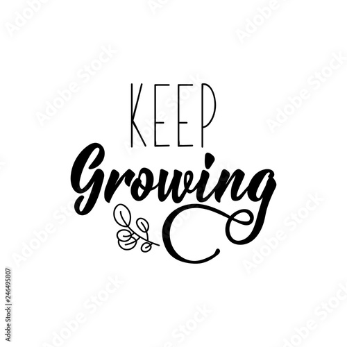 Keep growing. lettering. calligraphy vector illustration. Modern calligraphy.