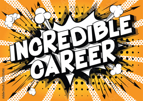 Incredible Career - Vector illustrated comic book style phrase on abstract background.