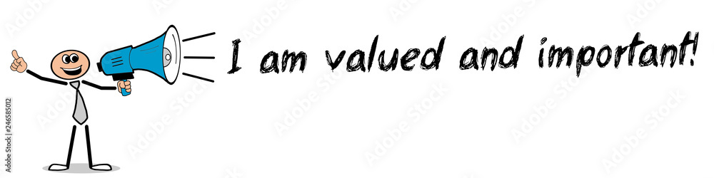 I am valued and important! I am valued and important!