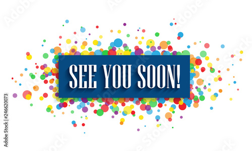 SEE YOU SOON! banner with colorful confetti
