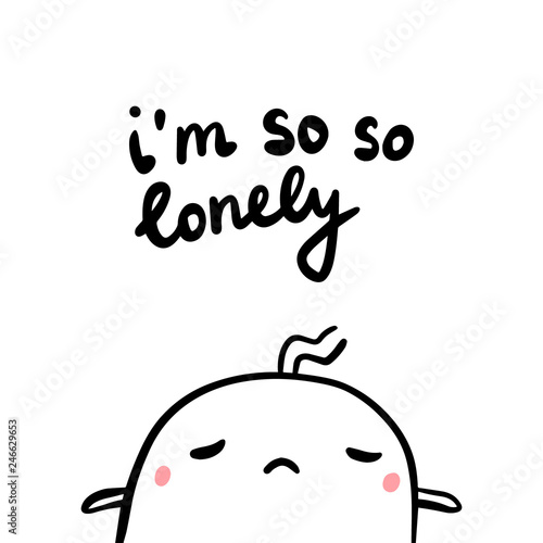 I'm so lonely hand drawn illustration with sad marshmallow