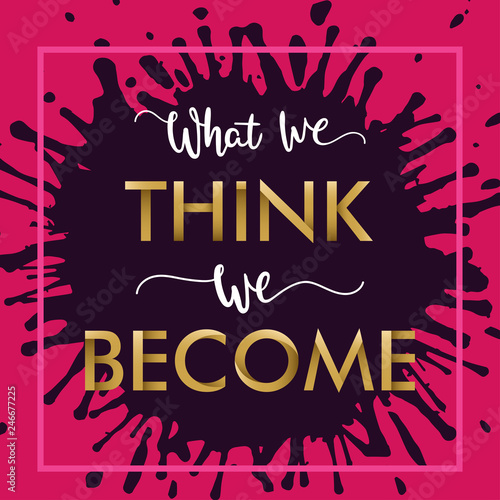 Insirational Lettering "What We Think, We Become". Ancient wisdom. Quote Buddha.