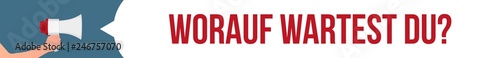 Megaphon Banner Durchsage - Worauf wartest du - Motivation