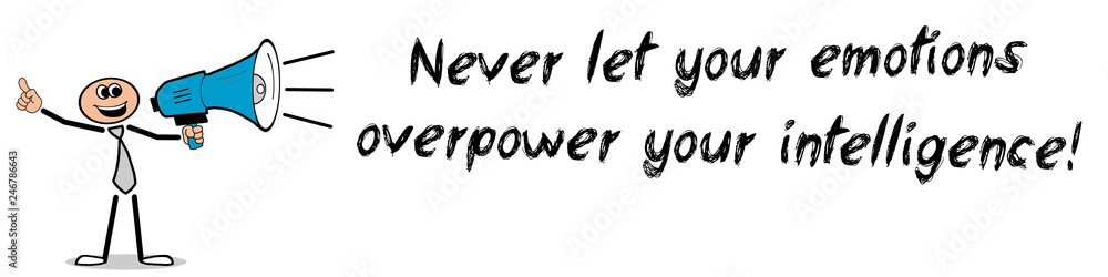 Obraz premium Never let your emotions overpower your intelligence!