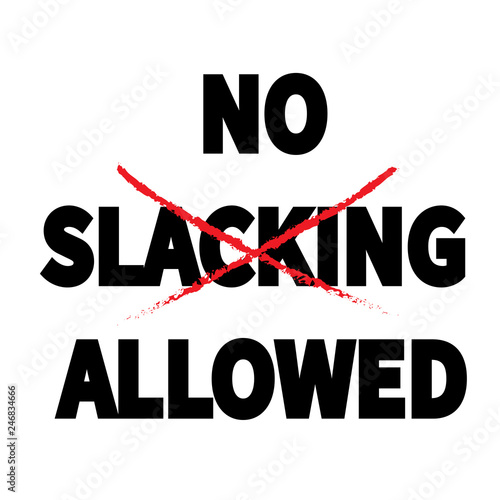 Signage-NO Slacking Allowed