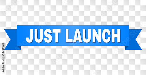 JUST LAUNCH text on a ribbon. Designed with white caption and blue tape. Vector banner with JUST LAUNCH tag on a transparent background.