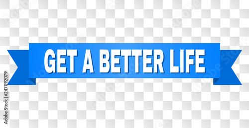GET A BETTER LIFE text on a ribbon. Designed with white caption and blue stripe. Vector banner with GET A BETTER LIFE tag on a transparent background.