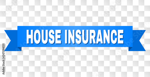 HOUSE INSURANCE text on a ribbon. Designed with white caption and blue tape. Vector banner with HOUSE INSURANCE tag on a transparent background.