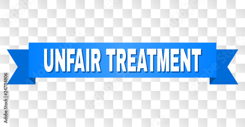 UNFAIR TREATMENT text on a ribbon. Designed with white title and blue tape. Vector banner with UNFAIR TREATMENT tag on a transparent background.
