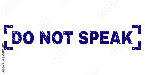 DO NOT SPEAK label seal stamp with corroded texture. Text label is placed between corners. Blue vector rubber print of DO NOT SPEAK with unclean texture.