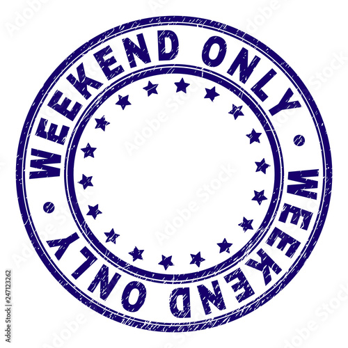 WEEKEND ONLY stamp seal imprint with grunge texture. Designed with circles and stars. Blue vector rubber print of WEEKEND ONLY text with corroded texture.