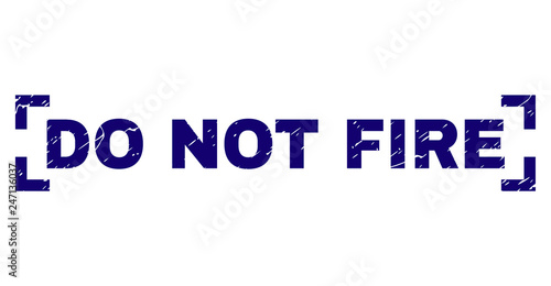 DO NOT FIRE caption seal print with distress texture. Text title is placed inside corners. Blue vector rubber print of DO NOT FIRE with unclean texture.