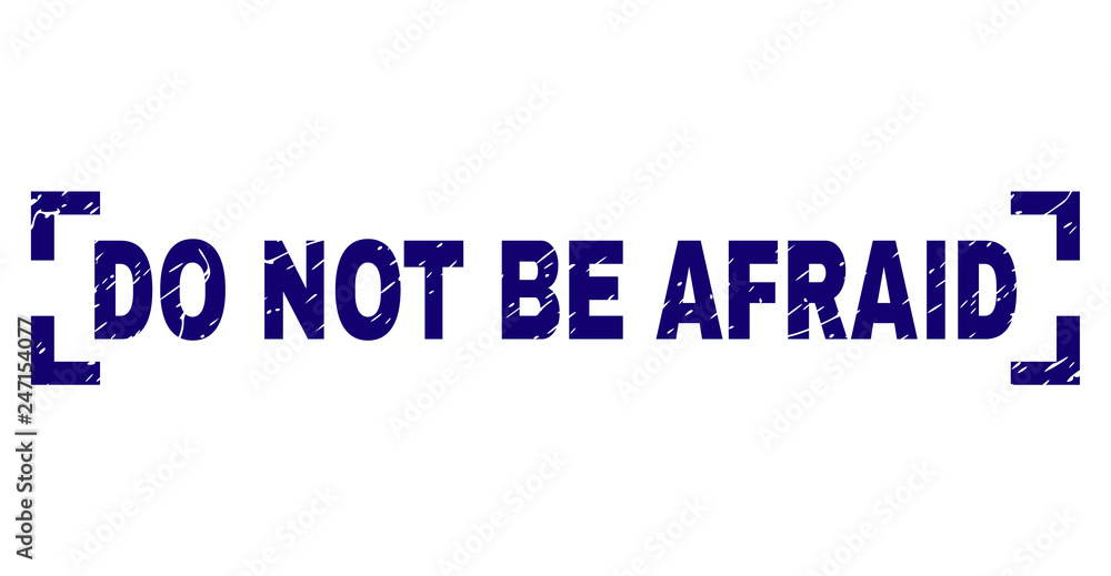 DO NOT BE AFRAID label seal print with distress texture. Text tag is placed between corners. Blue vector rubber print of DO NOT BE AFRAID with retro texture. DO NOT BE AFRAID label seal print with distress texture. Text tag is placed between corners. Blue vector rubber print of DO NOT BE AFRAID with retro texture.