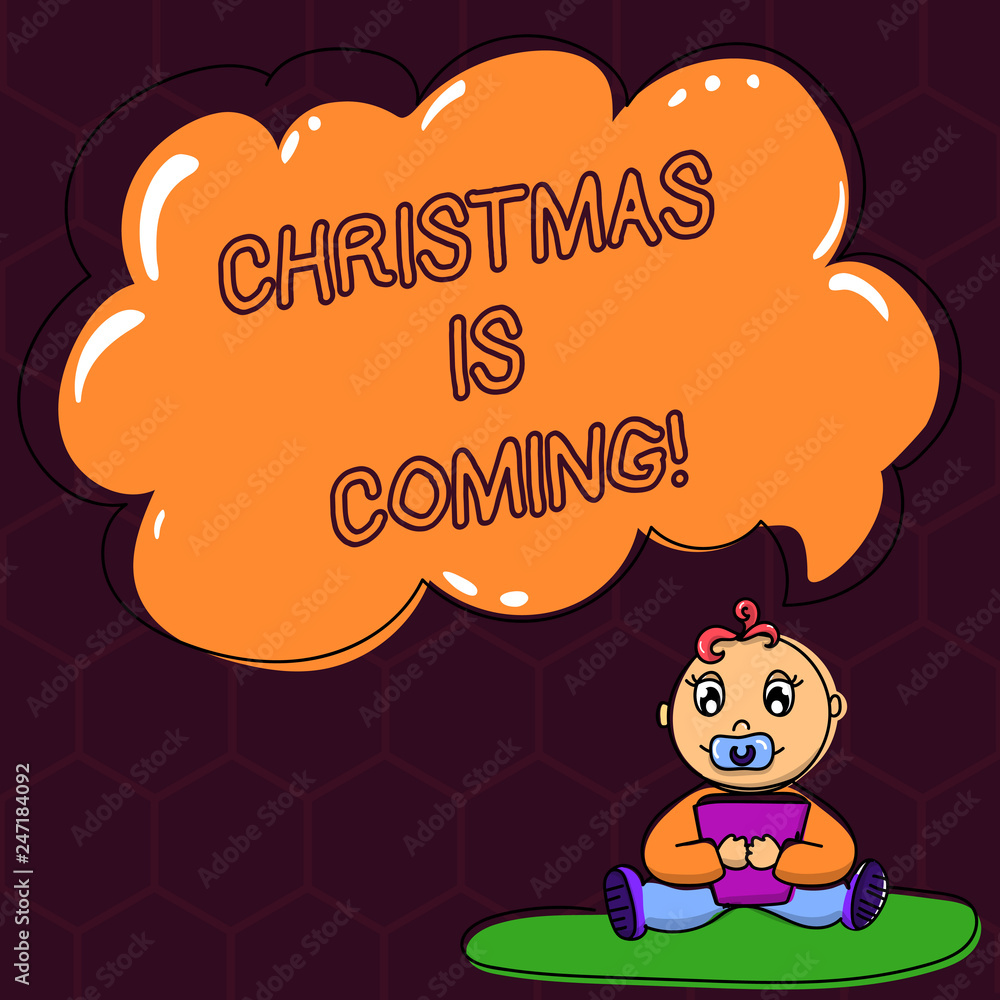 Text sign showing Christmas Is Coming. Conceptual photo annual Christian festival celebrating Christs birth here Baby Sitting on Rug with Pacifier Book and Blank Color Cloud Speech Bubble Text sign showing Christmas Is Coming. Conceptual photo annual Christian festival celebrating Christs birth here Baby Sitting on Rug with Pacifier Book and Blank Color Cloud Speech Bubble