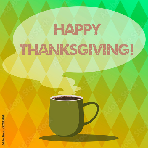 Handwriting text writing Happy Thanks Giving. Concept meaning fixed day give blessing for harvest and preceding year Mug photo Cup of Hot Coffee with Blank Color Speech Bubble as Steam icon